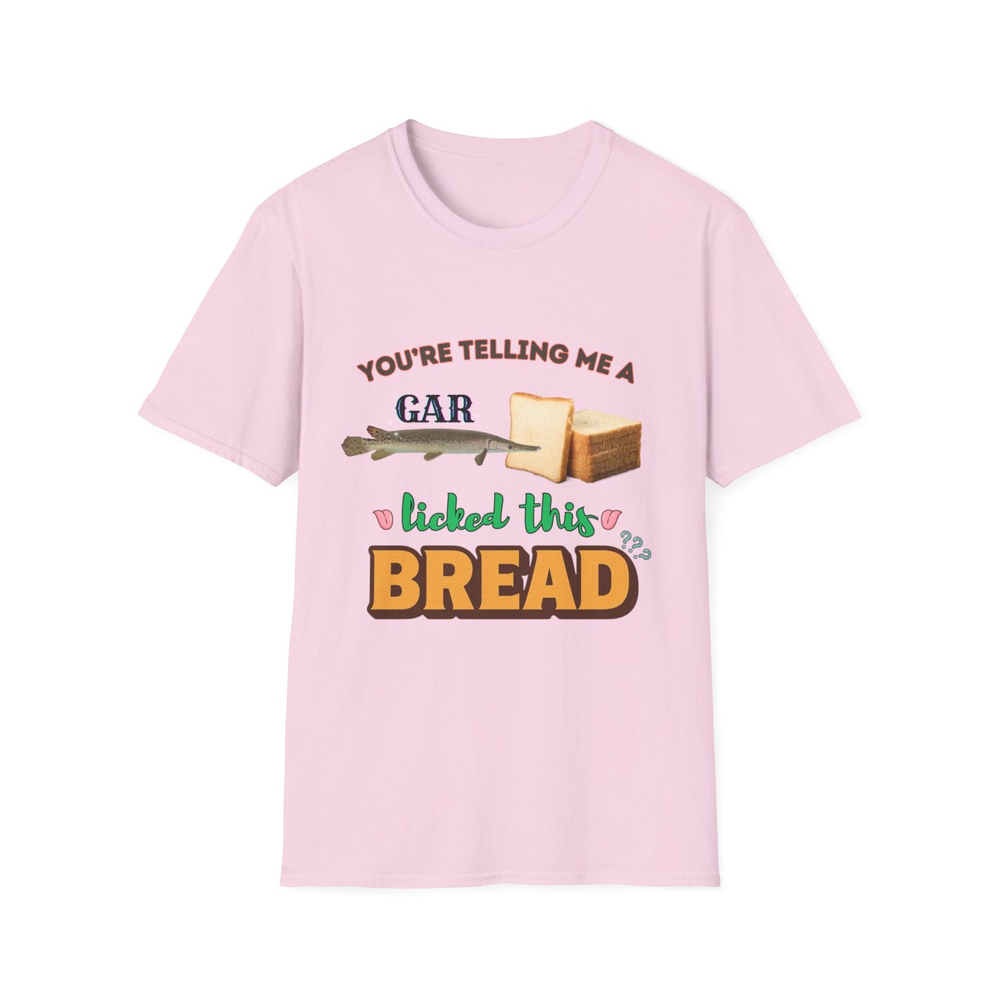 You're Telling Me A Gar Licked This Bread?