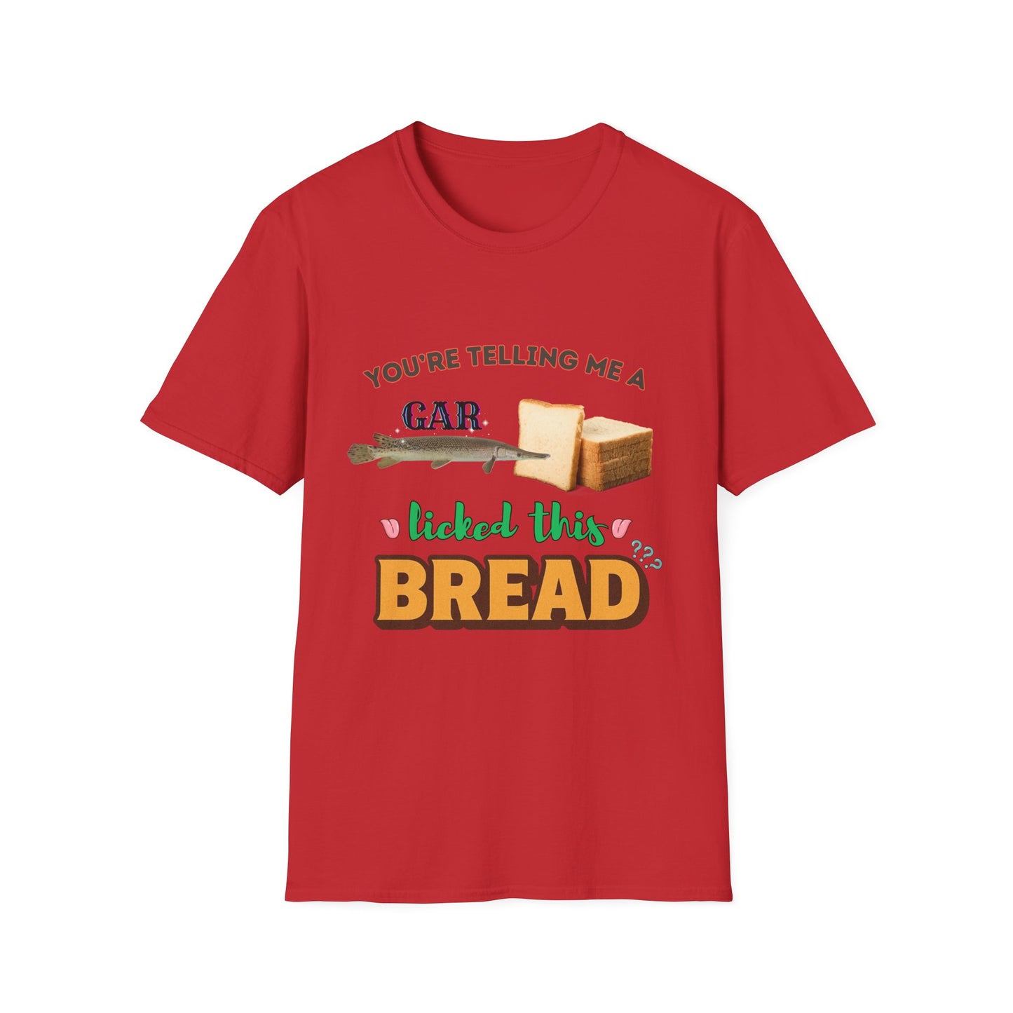 You're Telling Me A Gar Licked This Bread?