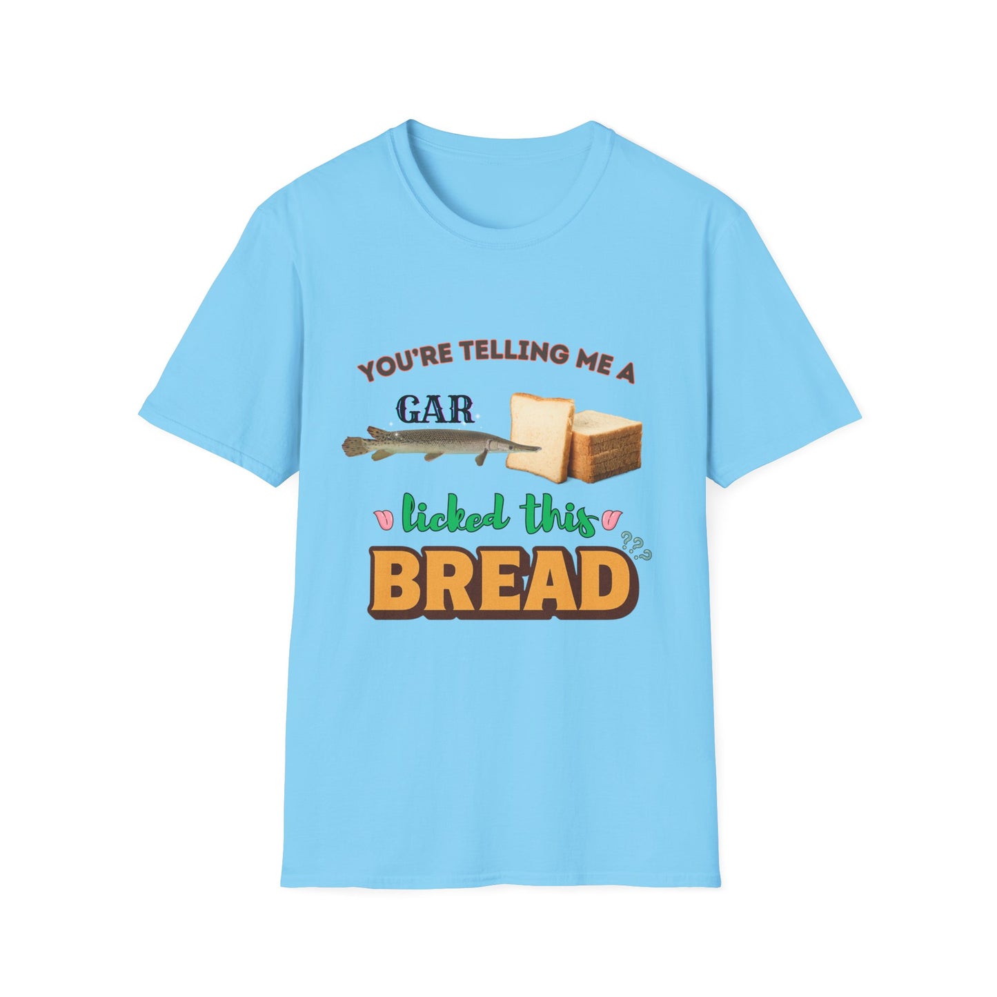 You're Telling Me A Gar Licked This Bread?