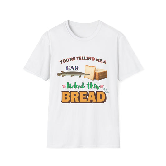 You're Telling Me A Gar Licked This Bread?
